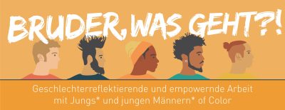 Bruder, was geht?! - Geschlechterreflektierende und empowernde Arbeit mit Jungs* und jungen Männern* of Color